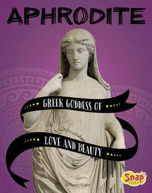 Aphrodite: Greek Goddess of Love and Beauty by Tammy Gagne