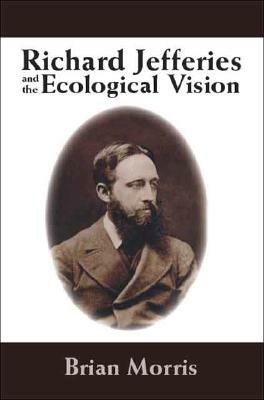 Richard Jefferies and the Ecological Vision by Brian Morris