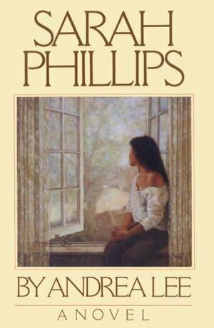 Sarah Phillips: A Novel by Andrea Lee