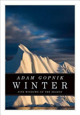 Winter: Five Windows on the Season by Adam Gopnik