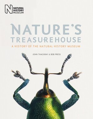 Nature's Treasurehouse: A History of the Natural History Museum by Bob Press, John C. Thackray