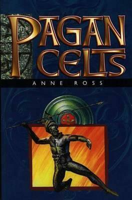 The Pagan Celts by Anne Ross