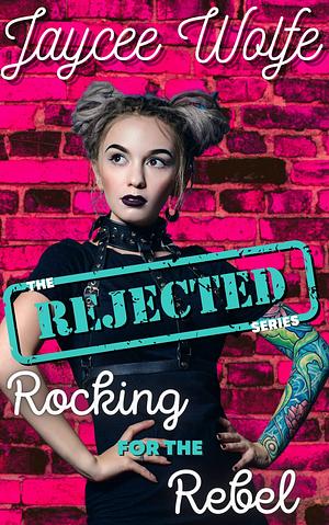 Rocking for the Rebel by Jaycee Wolfe, Jaycee Wolfe