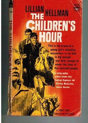 The Children's Hour by Lillian Hellman by Lillian Hellman, Lillian Hellman