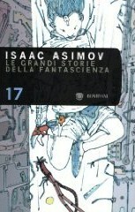 Le Grandi Storie della Fantascienza, vol.17 by Frederik Pohl, Poul Anderson, Philip K. Dick, Cordwainer Smith, Raymond E. Banks, James E. Gunn, Theodore Sturgeon, Charles Beaumont, Algis Budrys, Walter M. Miller, Jr., Sandro Sandrelli, Isaac Asimov, Gianpaolo Cossato, Eric Frank Russell, Arthur C. Clarke, James H. Schmitz, Martin H. Greenberg