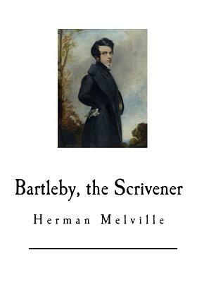 Bartleby, the Scrivener: A Story of Wall-Street by Herman Melville