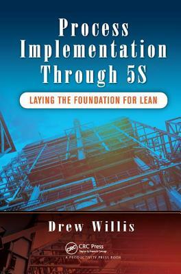 Process Implementation Through 5s: Laying the Foundation for Lean by Drew Willis