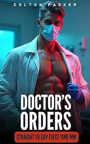 Doctor's Orders: Straight to Gay First Time MM (Straight to Gay First Time MM Stories) by Colton Parker