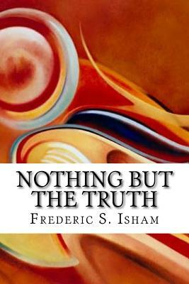 Nothing But the Truth by Frederic S. Isham