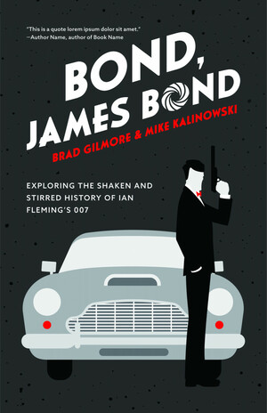 Bond, James Bond: Exploring the Highs and Lows of Ian Fleming's 007 Movies and Novels by Mike Kalinowski, Brad Gilmore
