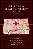 History and Health Policy in the United States: Putting the Past Back In by Charles E. Rosenberg, Charles Rosenberg, Lawton Burns, Rosemary Stevens