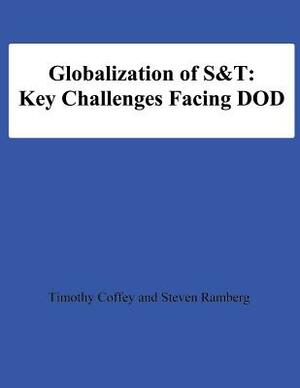 Globalization of S&T: Key Challenges Facing DOD by Steven Ramberg, National Defense University, Timothy Coffey