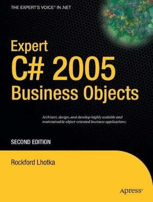 Expert C# 2005 Business Objects (Expert's Voice in .NET) by Rockford Lhotka