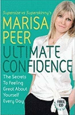 Ultimate Confidence: The Secrets to Feeling Great About Yourself Every Day by Marisa Peer