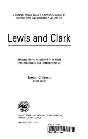 Lewis and Clark: Historic Places Associated with Their Transcontinental Exploration by Roy Edgar Appleman