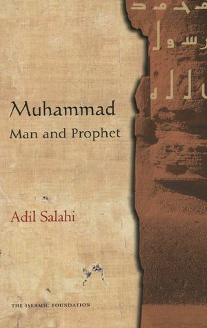 Muhammad: Man and Prophet by Adil Salahi