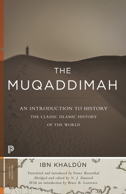 The Muqaddimah: An Introduction to History - Abridged Edition by N J Dawood, Bruce B Lawrence, Ibn Ibn Khaldun, Franz Rosenthal