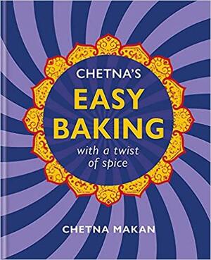 Chetna's Easy Baking: with a twist of spice by Chetna Makan
