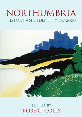 Northumbria: History and Identity 547-2000 by 