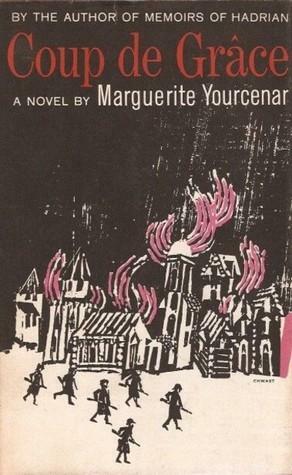 Coup de Grâce by Grace Frick, Marguerite Yourcenar