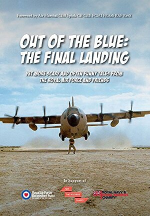 Out of the Blue: The Final Landing: Yet more scary and often funny tales from the Royal Air Force and Friends by Dim Jones, Cliff Spink, Ian Cowie, Chris Long