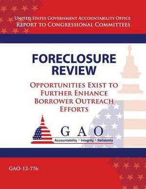 Foreclosure Review: Opportunities Exist to Further Enhance Borrower Outreach Efforts by U. S. Government Accountability Office