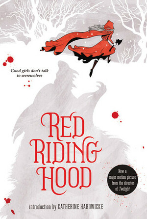 Red Riding Hood by Sarah Blakley-Cartwright, Catherine Hardwicke, David Leslie Johnson