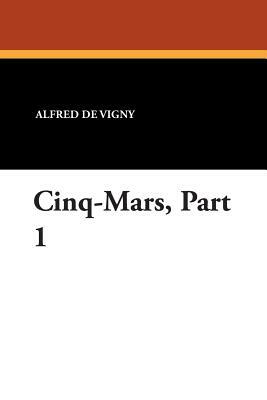 Cinq-Mars, Part 1 by Alfred de Vigny