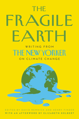 The Fragile Earth: Writing from The New Yorker on Climate Change by David Remnick, Henry Finder