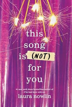 This Song Is (Not) for You by Laura Nowlin