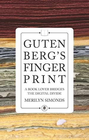 Gutenberg's Fingerprint: A Book Lover Bridges the Digital Divide by Merilyn Simonds