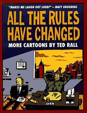 All the Rules Have Changed: More Cartoons by Ted Rall by Ted Rall