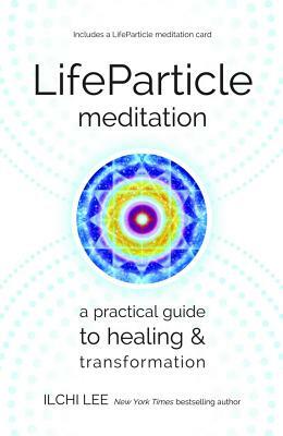 LifeParticle Meditation: A Practical Guide to Healing and Transformation by Ilchi Lee