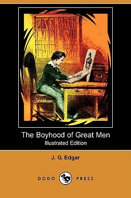 The Boyhood of Great Men (Illustrated Edition) (Dodo Press) by J. G. Edgar