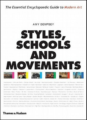 Styles, Schools and Movements: The Essential Encyclopaedic Guide to Modern Art by Amy Dempsey