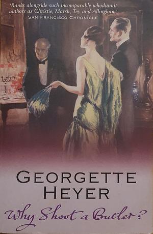 Why Shoot a Butler? by Georgette Heyer