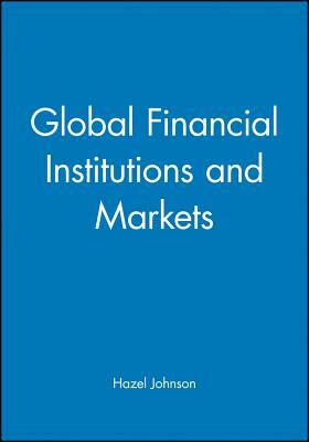 Global Financial Institutions and Markets by Hazel Johnson