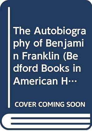 The Autobiography of Benjamin Franklin by Louis P. Masur, Louis P. Masur