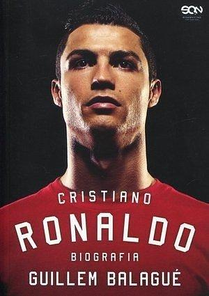 Cristiano Ronaldo. Biografia by Guillem Balagué, Guillem Balagué