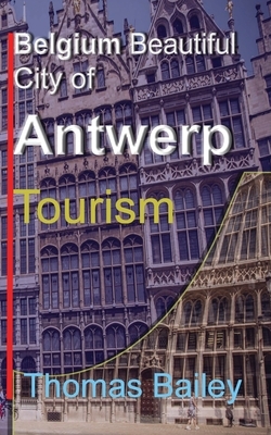 Belgium Beautiful City of Antwerp by Thomas Bailey