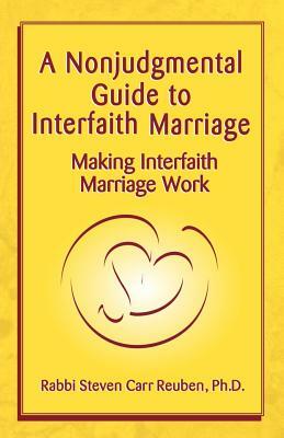 A Nonjudgmental Guide to Interfaith Marriage by Steven Carr Reuben
