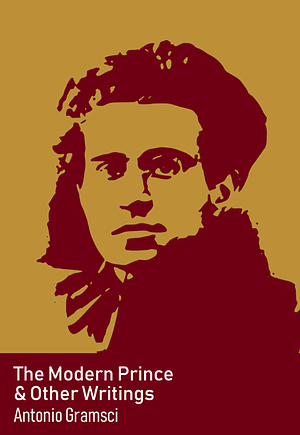 The Modern Prince &amp; Other Writings by Antonio Fo Gramsci