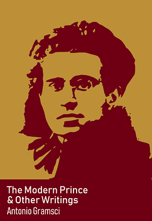The Modern Prince &amp; Other Writings by Antonio Gramsci