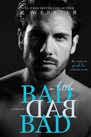 A Little Bad Bad Bad by K Webster