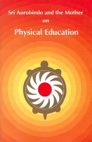 On Physical Education by Sri Aurobindo, The Mother