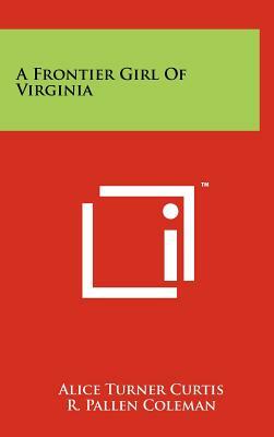 A Frontier Girl of Virginia by Alice Turner Curtis
