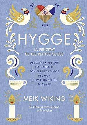 Hygge: La felicitat de les petites coses by Meik Wiking, Meik Wiking