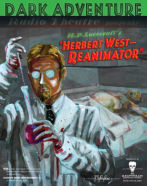 Dark Adventure Radio Theatre: Herbert West - Reanimator by The H.P. Lovecraft Historical Society, H.P. Lovecraft