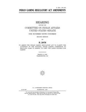 Indian Gaming Regulatory Act amendments by Committee On Indian Affairs (senate), United States Senate, United States Congress