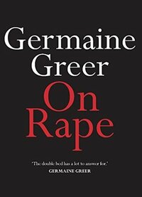 On Rape by Germaine Greer